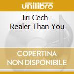 Jiri Cech - Realer Than You cd