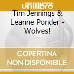 Tim Jennings & Leanne Ponder - Wolves! cd musicale di Tim Jennings & Leanne Ponder