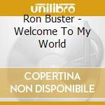 Ron Buster - Welcome To My World cd