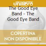 The Good Eye Band - The Good Eye Band cd