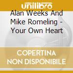 Alan Weeks And Mike Romeling - Your Own Heart cd