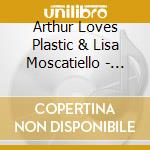 Arthur Loves Plastic & Lisa Moscatiello - Second Avenue Detour cd