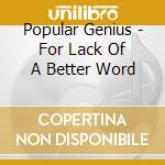Popular Genius - For Lack Of A Better Word cd