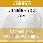 Danielle - You Are cd musicale di Danielle