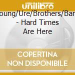 Young/Ure/Brothers/Band - Hard Times Are Here