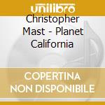 Christopher Mast - Planet California cd