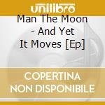 Man The Moon - And Yet It Moves [Ep] cd