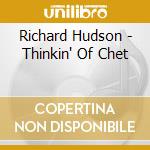 Richard Hudson - Thinkin' Of Chet cd musicale di Richard Hudson