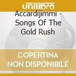 Accardijimmi - Songs Of The Gold Rush cd