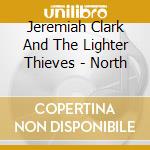 Jeremiah Clark And The Lighter Thieves - North cd