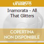 Inamorata - All That Glitters cd musicale di Inamorata