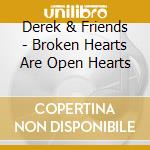 Derek & Friends - Broken Hearts Are Open Hearts cd