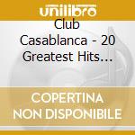 Club Casablanca - 20 Greatest Hits For Tequila Afternoons (Volume 2) cd