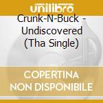 Crunk-N-Buck - Undiscovered (Tha Single) cd