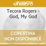 Tecora Rogers - God, My God