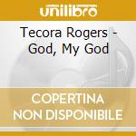 Tecora Rogers - God, My God cd