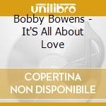 Bobby Bowens - It'S All About Love cd