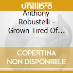 Anthony Robustelli - Grown Tired Of The Con cd