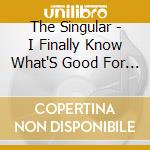 The Singular - I Finally Know What'S Good For Me cd