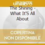 The Shining - What It'S All About cd