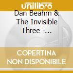 Dan Beahm & The Invisible Three - Amplifier