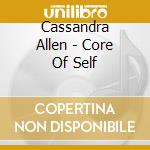 Cassandra Allen - Core Of Self cd