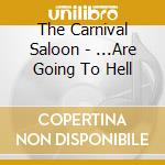 The Carnival Saloon - ...Are Going To Hell cd