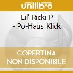 Lil' Ricki P - Po-Haus Klick cd musicale di Lil' Ricki P