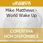 Mike Matthews - World Wake Up cd
