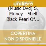 (Music Dvd) S. Money - Shell Black Pearl Of The Ghetto cd