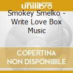 Smokey Smelko - Write Love Box Music cd