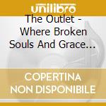 The Outlet - Where Broken Souls And Grace Meet cd