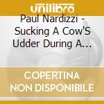 Paul Nardizzi - Sucking A Cow'S Udder During A Solar Eclipse cd