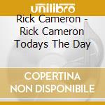 Rick Cameron - Rick Cameron Todays The Day cd
