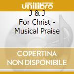 J & J For Christ - Musical Praise cd