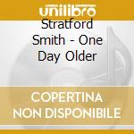 Stratford Smith - One Day Older cd