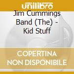 Jim Cummings Band (The) - Kid Stuff cd