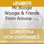 Mr.Boogie Woogie & Friends From Arizona - Hot Enough For Ya? cd musicale di Mr.Boogie Woogie & Friends From Arizona