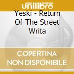 Yeski - Return Of The Street Writa cd musicale di Yeski