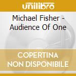 Michael Fisher - Audience Of One cd