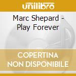 Marc Shepard - Play Forever cd