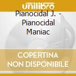 Pianocidal J. - Pianocidal Maniac cd musicale di Pianocidal J.