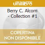 Berry C. Alcorn - Collection #1 cd