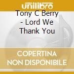 Tony C Berry - Lord We Thank You cd