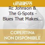 Rc Johnson & The G-Spots - Blues That Makes You Feel Good cd