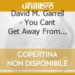 David M. Garrell - You Cant Get Away From What You Are cd
