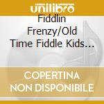 Fiddlin Frenzy/Old Time Fiddle Kids - The Fox And The Fiddle cd
