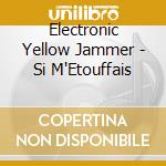 Electronic Yellow Jammer - Si M'Etouffais cd