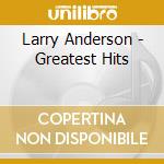 Larry Anderson - Greatest Hits cd