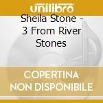 Sheila Stone - 3 From River Stones cd